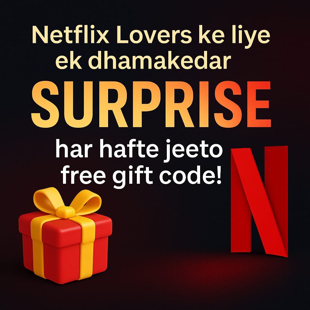 Free Gift Code — Netflix Lovers ke liye har hafte dhamakedar surprise(2025) !